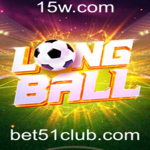 Descubra o Fascinante Jogo LongBall e a Empolgante Estratégia 'Bet 51'