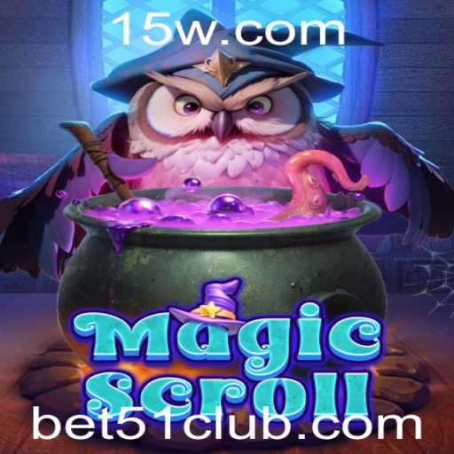 Descubra o Fascinante Mundo de MagicScroll e Bet 51
