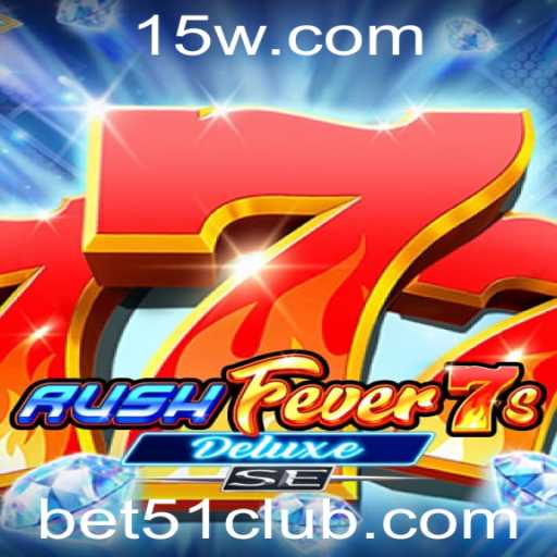 Descubra o Novo Jogo RushFever7sDeluxeSE e a Palavra-chave Bet 51